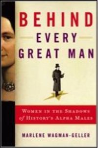 Cover image for Behind Every Great Man: The Forgotten Women Behind the World's Famous and Infamous