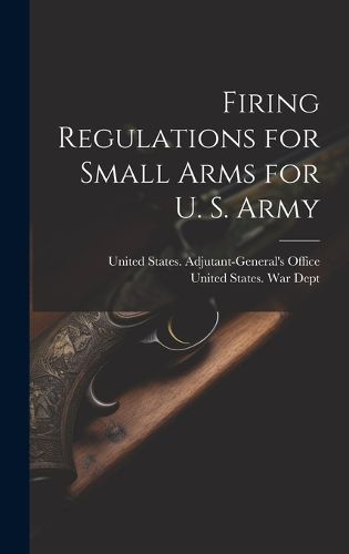 Firing Regulations for Small Arms for U. S. Army