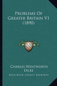 Cover image for Problems of Greater Britain V1 (1890)