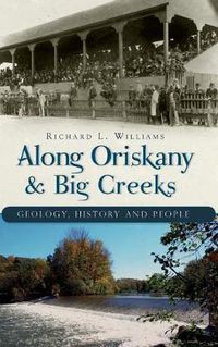 Cover image for Along Oriskany & Big Creeks: Geology, History and People
