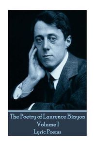 Cover image for The Poetry of Laurence Binyon - Volume I: Lyric Poems