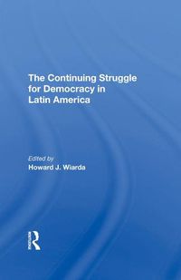 Cover image for The Continuing Struggle for Democracy in Latin America