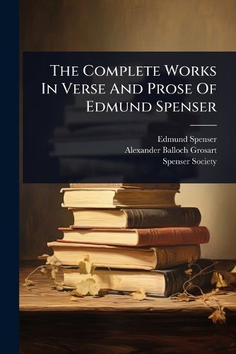 Cover image for The Complete Works In Verse And Prose Of Edmund Spenser