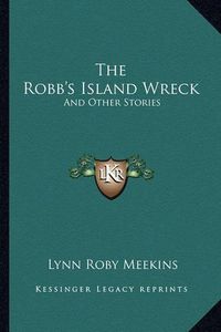 Cover image for The Robb's Island Wreck: And Other Stories