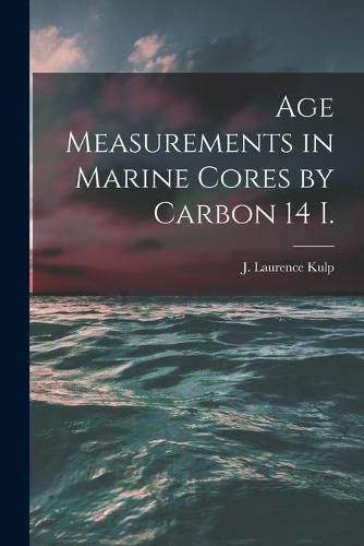 Cover image for Age Measurements in Marine Cores by Carbon 14 I.