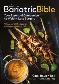 Cover image for The Bariatric Bible: Your Essential Companion to Weight Loss Surgery--With Over 120 Recipes for a Lifetime of Eating Well