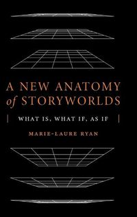 Cover image for A New Anatomy of Storyworlds: What Is, What If, As If