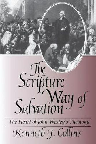 Cover image for The Scripture Way of Salvation: Heart of Wesley's Theology