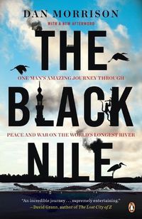 Cover image for The Black Nile: One Man's Amazing Journey Through Peace and War on the World's Longest River