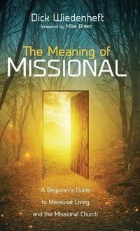 Cover image for The Meaning of Missional: A Beginner's Guide to Missional Living and the Missional Church