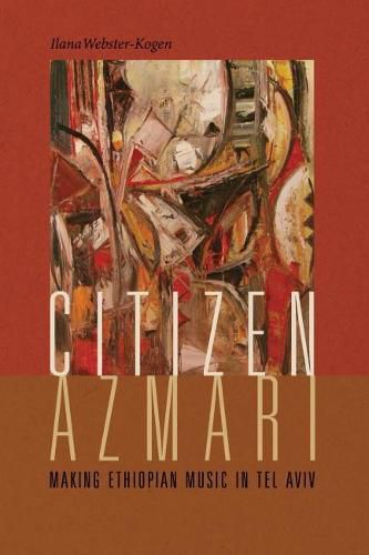 Cover image for Citizen Azmari: Making Ethiopian Music in Tel Aviv