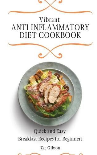 Cover image for Vibrant Anti Inflammatory Diet Cookbook: Quick and Easy Breakfast Recipes for Beginners