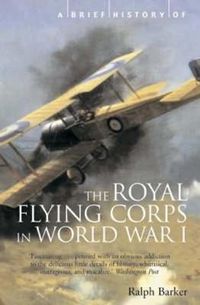 Cover image for A Brief History of the Royal Flying Corps in World War One
