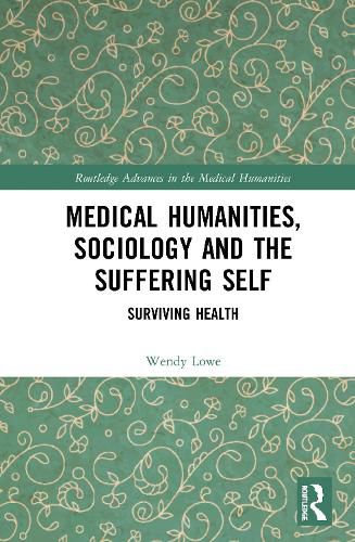 Cover image for Medical Humanities, Sociology and the Suffering Self: Surviving Health