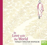 Cover image for In Love With The World: What a Buddhist Monk Can Teach You About Living from Nearly Dying