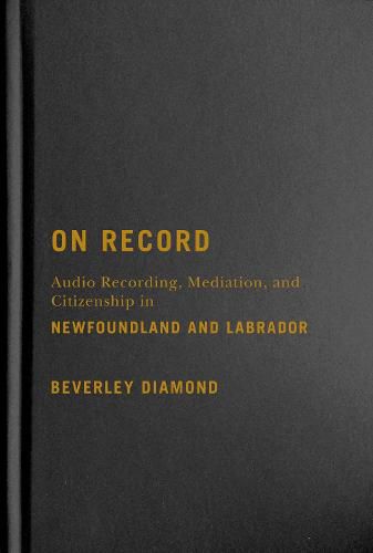 On Record: Audio Recording, Mediation, and Citizenship in Newfoundland and Labrador