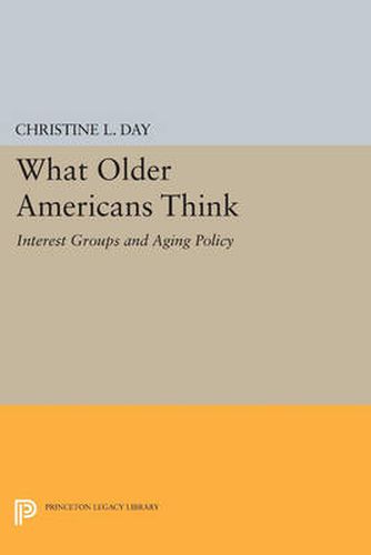 Cover image for What Older Americans Think: Interest Groups and Aging Policy