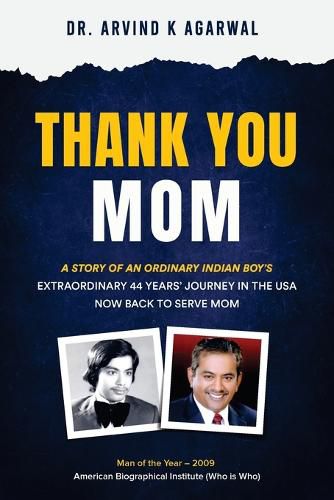 Cover image for Thank You MOM: A Story of an Ordinary Indian Boy's Extraordinary 44 Years Journey in the USA now Back to Serve Mom