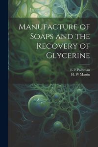 Cover image for Manufacture of Soaps and the Recovery of Glycerine