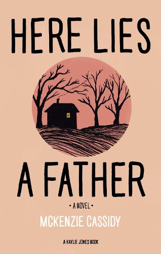 Cover image for Here Lies A Father: A Novel