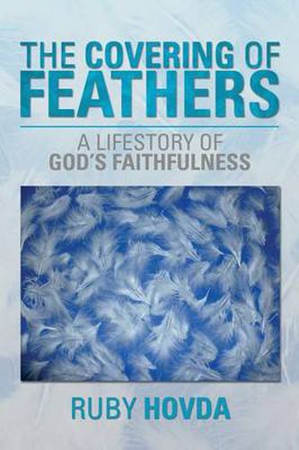 The Covering of Feathers: A Lifestory of God's Faithfulness