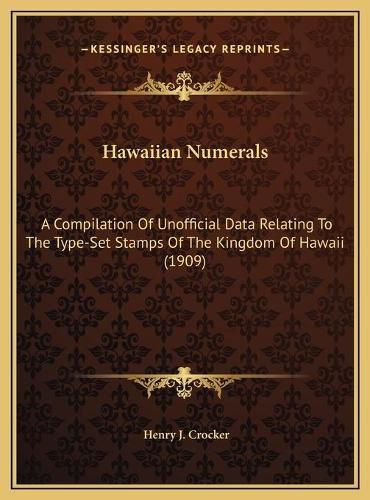 Cover image for Hawaiian Numerals: A Compilation of Unofficial Data Relating to the Type-Set Stamps of the Kingdom of Hawaii (1909)