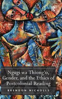 Cover image for Ngugi wa Thiong'o, Gender, and the Ethics of Postcolonial Reading