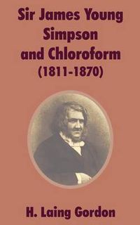 Cover image for Sir James Young Simpson and Chloroform (1811-1870)
