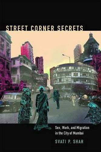 Cover image for Street Corner Secrets: Sex, Work, and Migration in the City of Mumbai