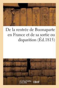 Cover image for de la Rentree de Buonaparte En France Et de Sa Sortie Ou Disparition