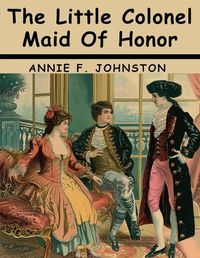 Cover image for The Little Colonel Maid Of Honor