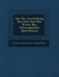 Cover image for Ber Die Anwendung Des Oels Und Der W Rme Bey Chirurgischen Operationen