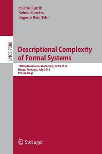 Descriptional Complexity of Formal Systems: 14th International Workshop, DCFS 2012, Braga, Portugal, July 23-25, 2012, Proceedings