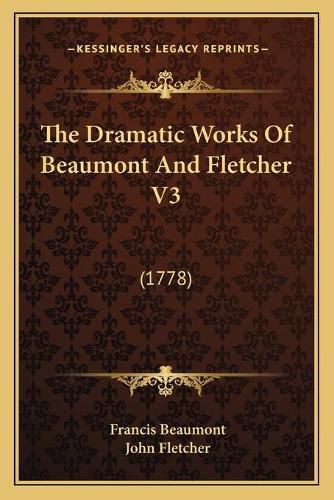 The Dramatic Works of Beaumont and Fletcher V3: 1778