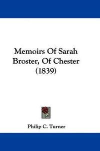 Cover image for Memoirs Of Sarah Broster, Of Chester (1839)