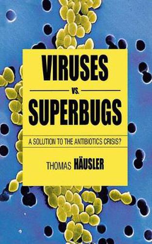 Cover image for Viruses Vs. Superbugs: A Solution to the Antibiotics Crisis?
