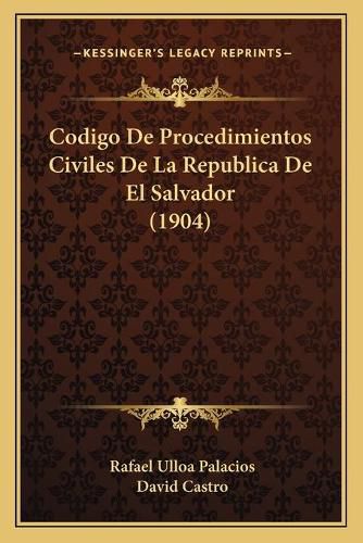 Cover image for Codigo de Procedimientos Civiles de La Republica de El Salvador (1904)