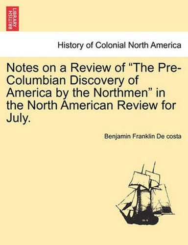 Cover image for Notes on a Review of the Pre-Columbian Discovery of America by the Northmen in the North American Review for July.