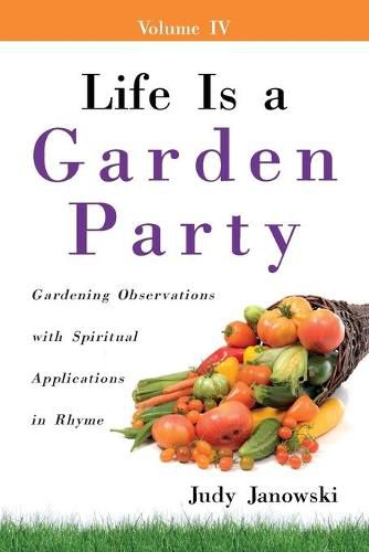Cover image for Life Is a Garden Party: Gardening Observations with Spiritual Applications in Rhyme