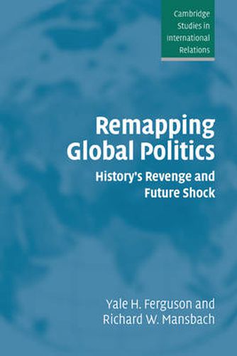 Remapping Global Politics: History's Revenge and Future Shock