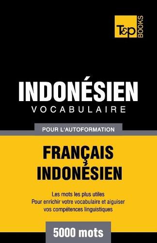 Vocabulaire Francais-Indonesien pour l'autoformation - 5000 mots les plus courants