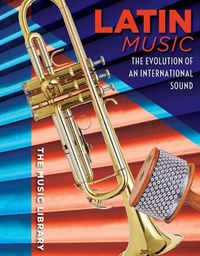 Cover image for Latin Music: The Evolution of an International Sound