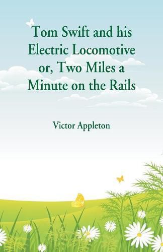 Cover image for Tom Swift and his Electric Locomotive: Two Miles a Minute on the Rails