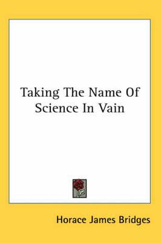 Cover image for Taking the Name of Science in Vain