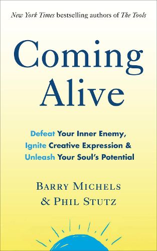 Cover image for Coming Alive: 4 Tools to Defeat Your Inner Enemy, Ignite Creative Expression and Unleash Your Soul's Potential