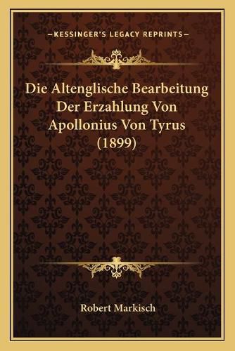 Die Altenglische Bearbeitung Der Erzahlung Von Apollonius Von Tyrus (1899)