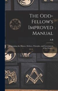 Cover image for The Odd-fellow's Improved Manual