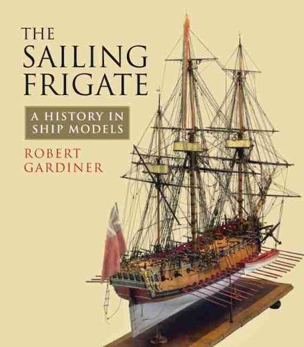 Cover image for The Sailing Frigate: A History in Ship Models