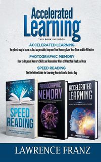 Cover image for Accelerated Learning Series (3 Book Series): Speed_Reading, Photographic Memory, Accelerated Learning How to Use Advanced Learning Strategies to Learn Faster