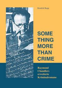 Cover image for Something more than crime: Raymond Chandlers Erweiterte Kriminalromane